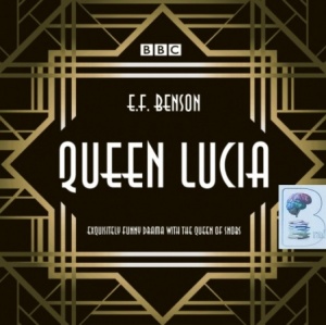 Queen Lucia - BBC Full Cast Drama written by E.F. Benson performed by Barbara Jefford, Jonathan Cecil, Fabia Drake and Jane Wenham on Audio CD (Abridged)